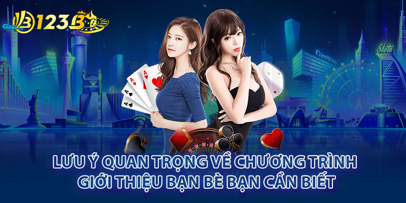 Lưu ý quan trọng về chương trình giới thiệu bạn bè bạn cần biết