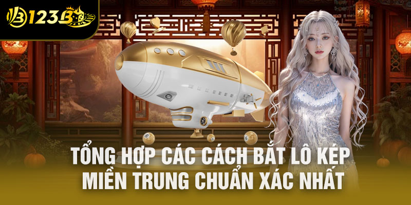 Tổng hợp các cách bắt lô kép miền Trung chuẩn xác nhất