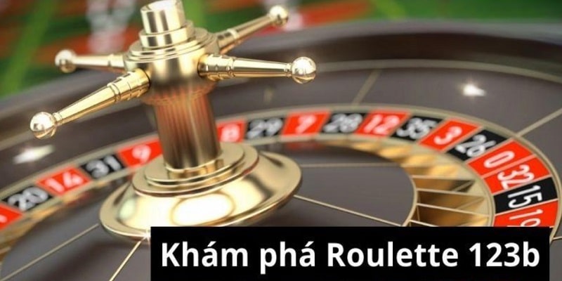 Ưu điểm chơi Roulette 123B nhà cái 